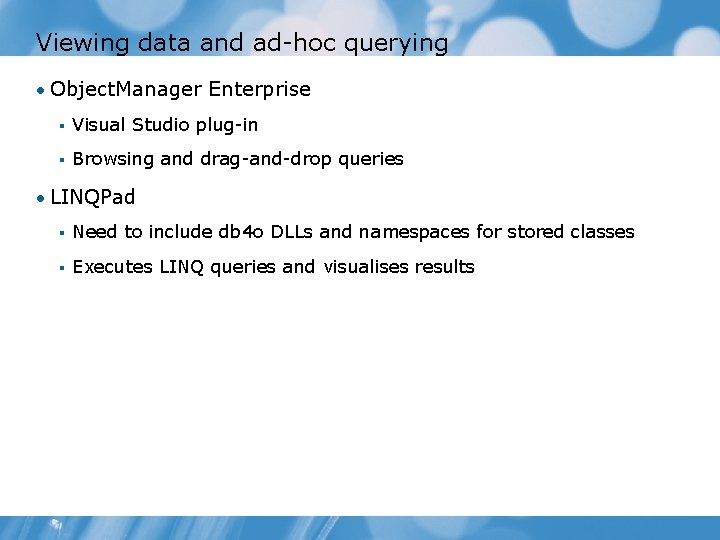 Viewing data and ad-hoc querying • Object. Manager Enterprise § Visual Studio plug-in §