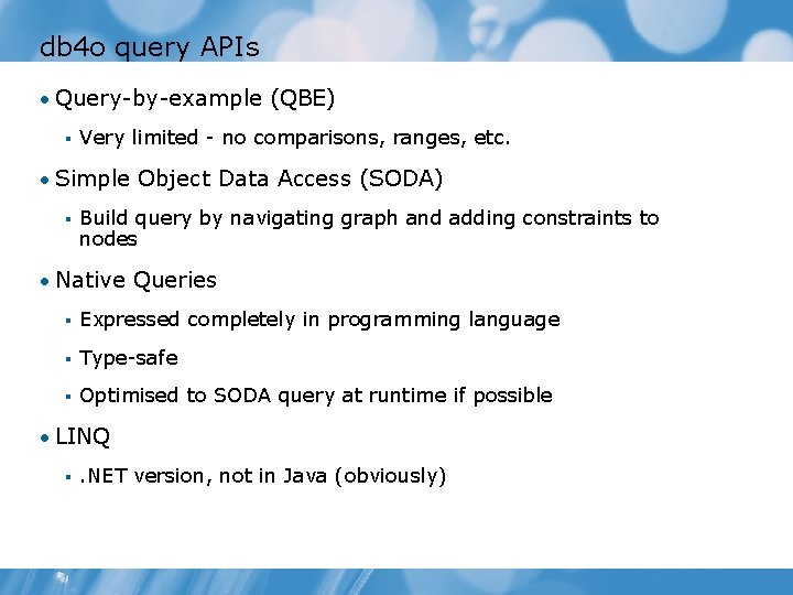 db 4 o query APIs • Query-by-example (QBE) § Very limited - no comparisons,