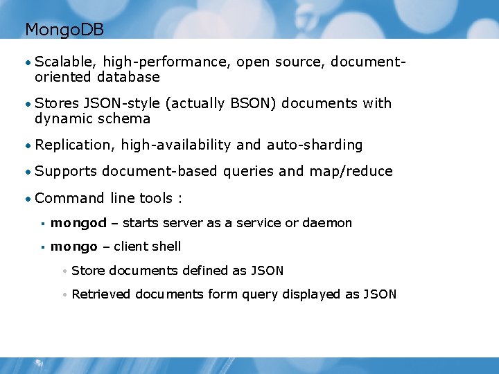 Mongo. DB • Scalable, high-performance, open source, document- oriented database • Stores JSON-style (actually