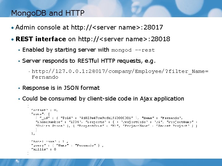 Mongo. DB and HTTP • Admin console at http: //<server name>: 28017 • REST