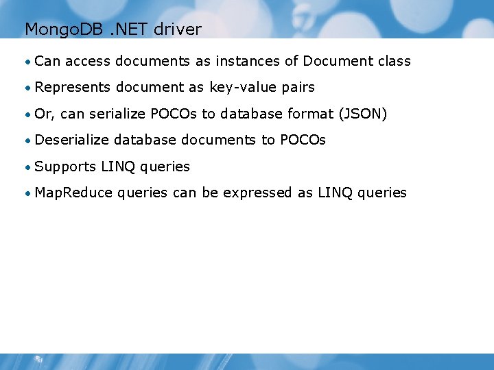 Mongo. DB. NET driver • Can access documents as instances of Document class •