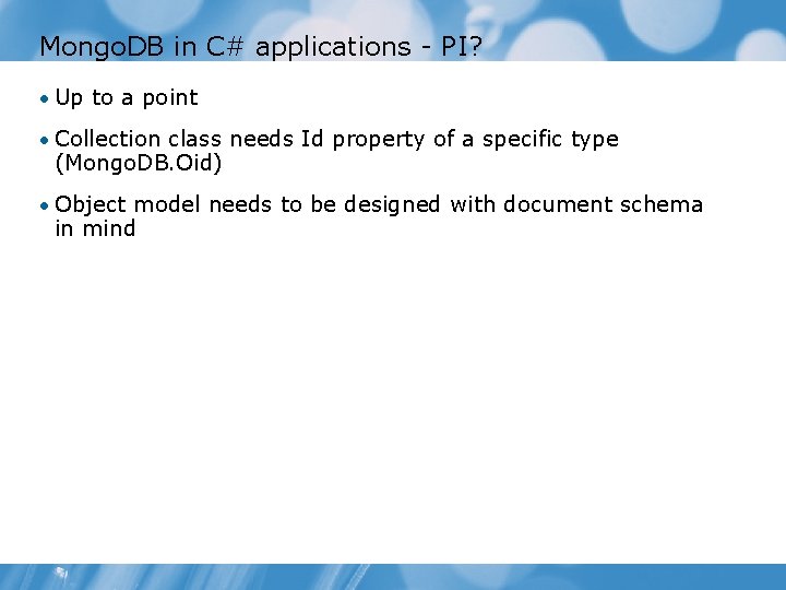 Mongo. DB in C# applications - PI? • Up to a point • Collection