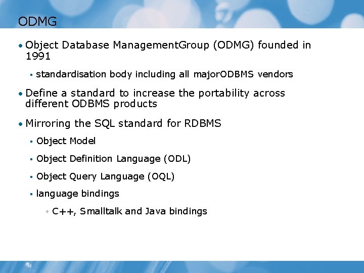 ODMG • Object Database Management. Group (ODMG) founded in 1991 § standardisation body including