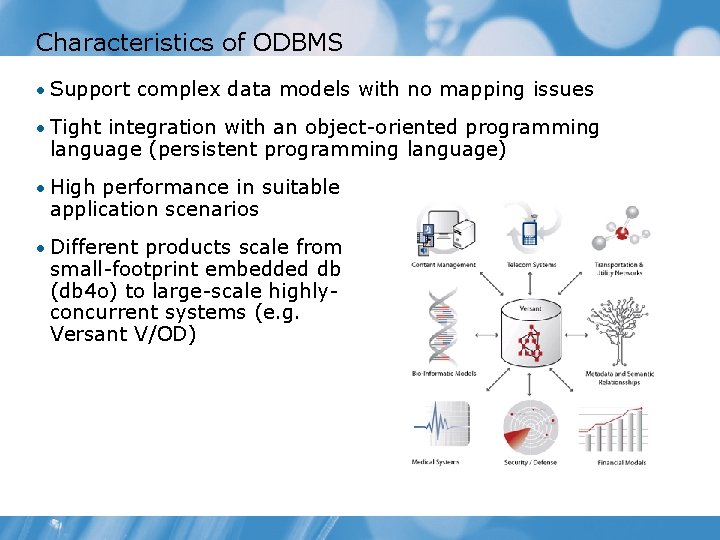 Characteristics of ODBMS • Support complex data models with no mapping issues • Tight