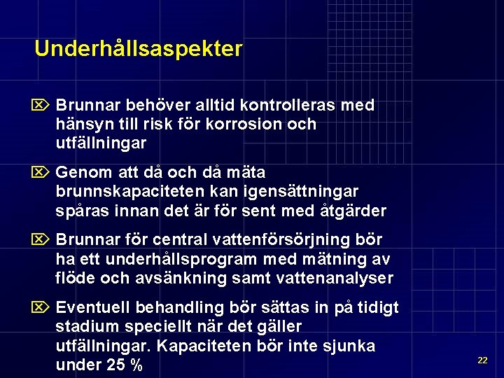 Underhållsaspekter Ö Brunnar behöver alltid kontrolleras med hänsyn till risk för korrosion och utfällningar