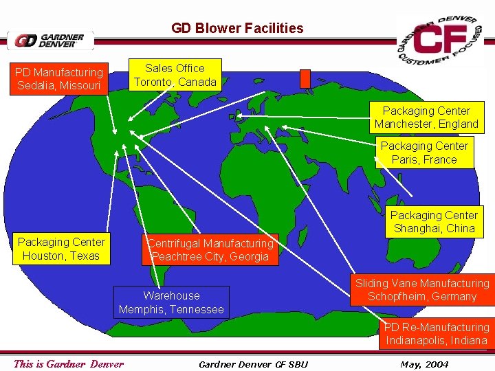 GD Blower Facilities Sales Office Toronto, Canada PD Manufacturing Sedalia, Missouri Packaging Center Manchester,