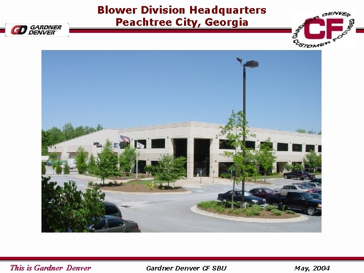 Blower Division Headquarters Peachtree City, Georgia This is Gardner Denver CF SBU May, 2004