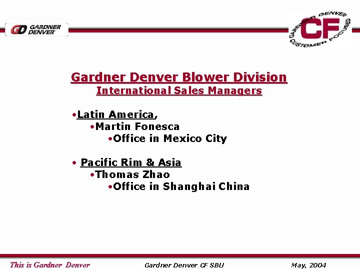 Gardner Denver Blower Division International Sales Managers • Latin America, • Martin Fonesca •