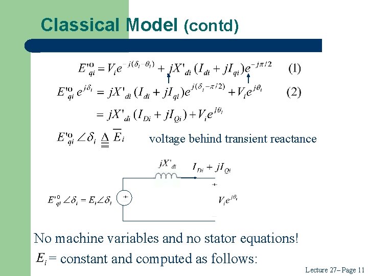 Classical Model (contd) voltage behind transient reactance o No machine variables and no stator