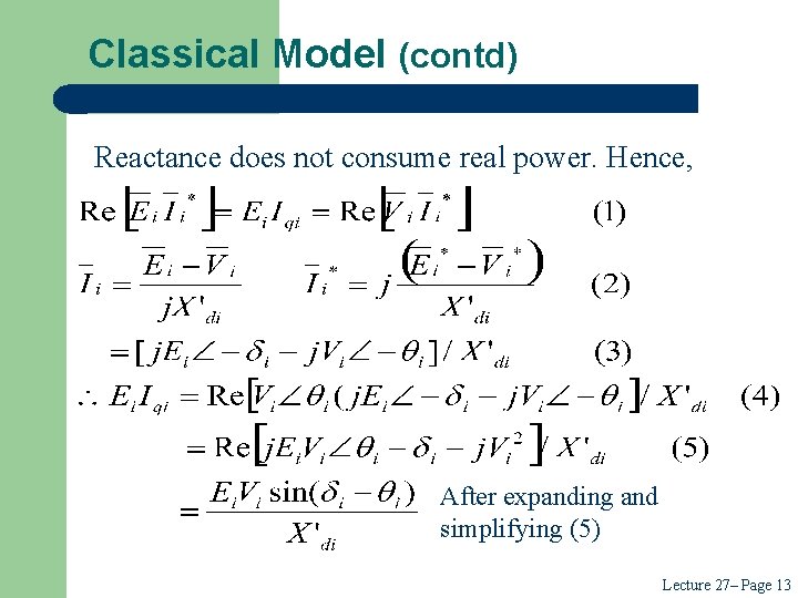 Classical Model (contd) Reactance does not consume real power. Hence, After expanding and simplifying