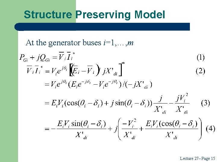 Structure Preserving Model At the generator buses i=1, …, m Lecture 27– Page 15