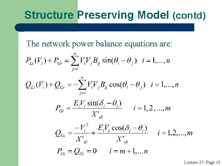 Structure Preserving Model (contd) The network power balance equations are: Lecture 27– Page 18