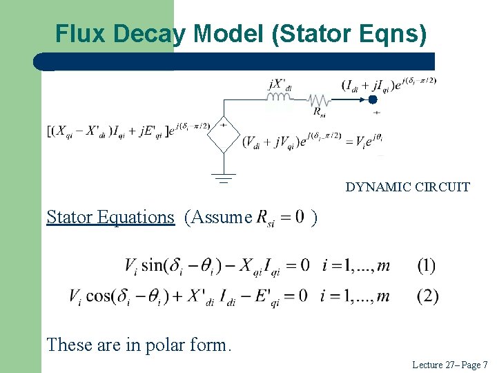 Flux Decay Model (Stator Eqns) DYNAMIC CIRCUIT Stator Equations (Assume ) These are in