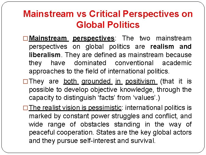 Mainstream vs Critical Perspectives on Global Politics � Mainstream perspectives: The two mainstream perspectives