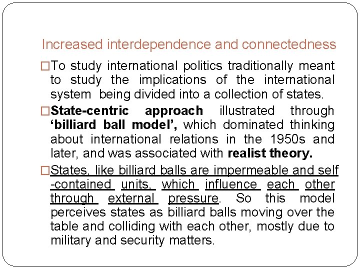 Increased interdependence and connectedness �To study international politics traditionally meant to study the implications
