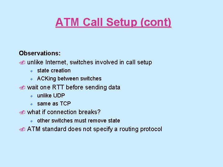 ATM Call Setup (cont) Observations: . unlike Internet, switches involved in call setup u