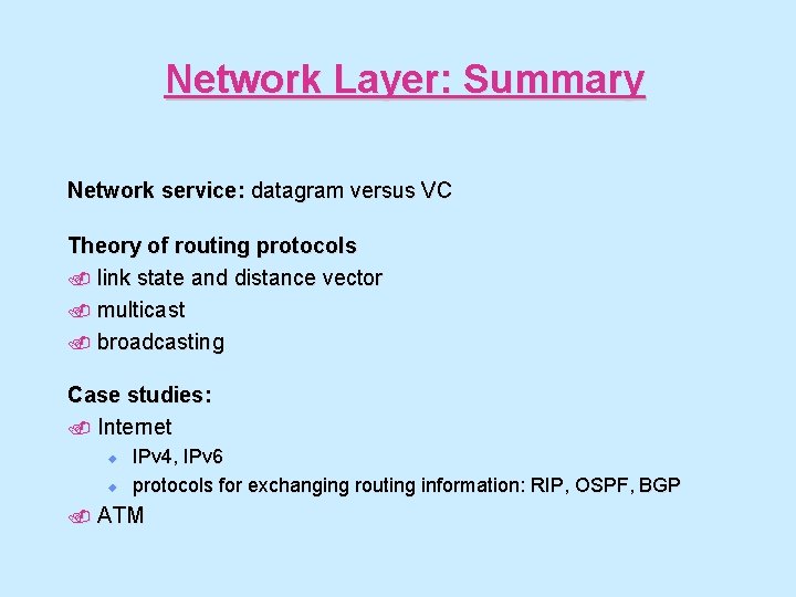 Network Layer: Summary Network service: datagram versus VC Theory of routing protocols. link state