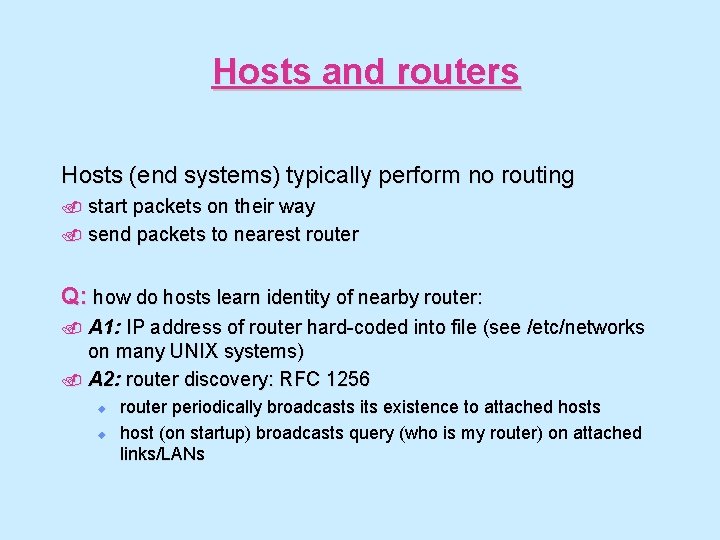 Hosts and routers Hosts (end systems) typically perform no routing. start packets on their