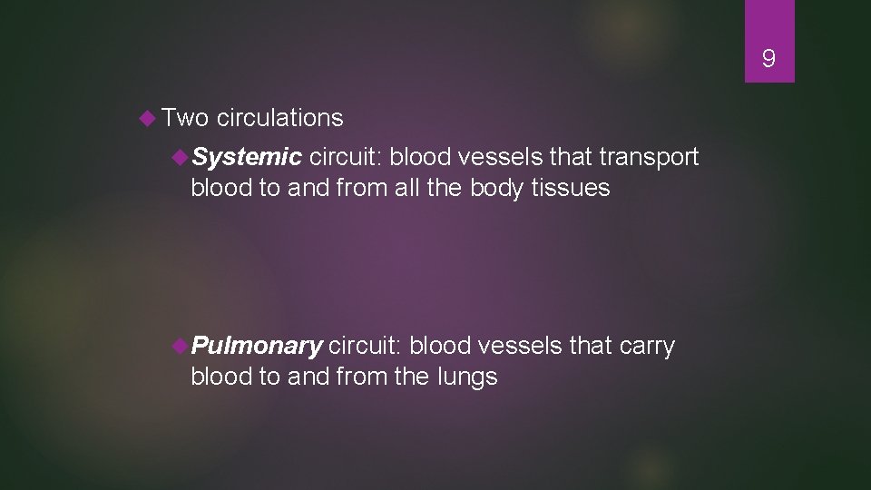9 Two circulations Systemic circuit: blood vessels that transport blood to and from all