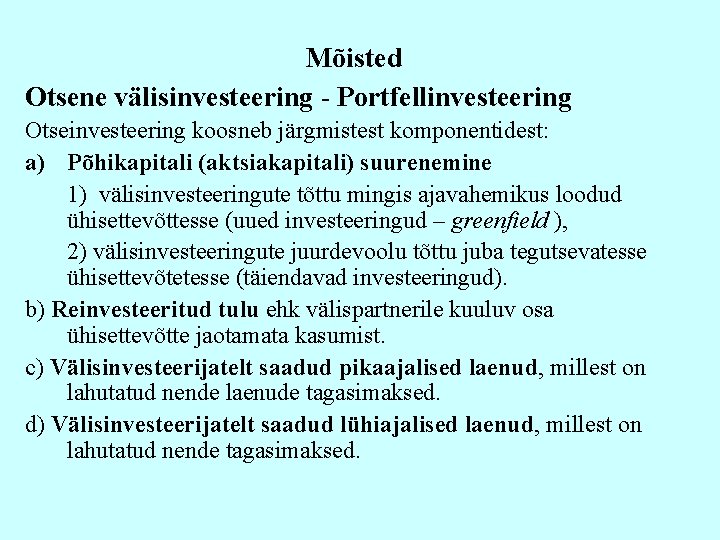 Mõisted Otsene välisinvesteering - Portfellinvesteering Otseinvesteering koosneb järgmistest komponentidest: a) Põhikapitali (aktsiakapitali) suurenemine 1)