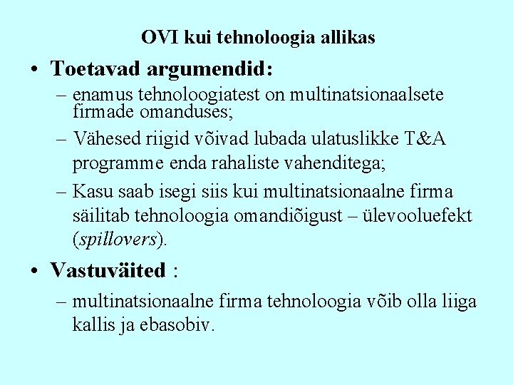 OVI kui tehnoloogia allikas • Toetavad argumendid: – enamus tehnoloogiatest on multinatsionaalsete firmade omanduses;