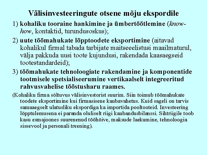 Välisinvesteeringute otsene mõju ekspordile 1) kohaliku tooraine hankimine ja ümbertöötlemine (knowhow, kontaktid, turundusoskus); 2)