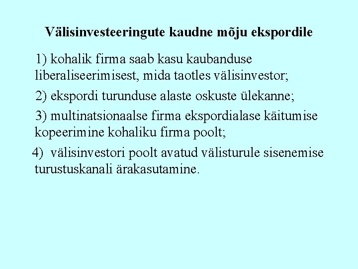 Välisinvesteeringute kaudne mõju ekspordile 1) kohalik firma saab kasu kaubanduse liberaliseerimisest, mida taotles välisinvestor;