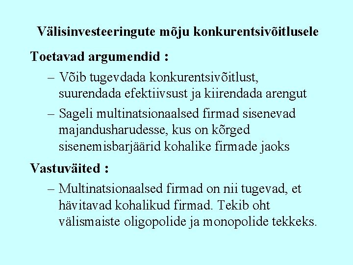 Välisinvesteeringute mõju konkurentsivõitlusele Toetavad argumendid : – Võib tugevdada konkurentsivõitlust, suurendada efektiivsust ja kiirendada