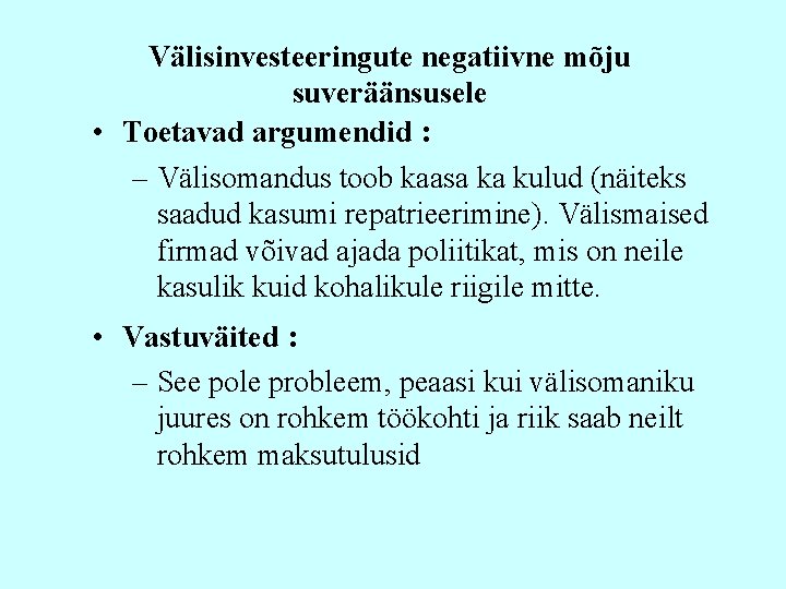 Välisinvesteeringute negatiivne mõju suveräänsusele • Toetavad argumendid : – Välisomandus toob kaasa ka kulud