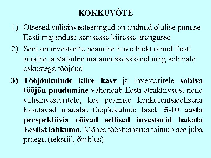 KOKKUVÕTE 1) Otsesed välisinvesteeringud on andnud olulise panuse Eesti majanduse senisesse kiiresse arengusse 2)