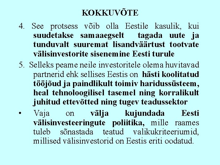 KOKKUVÕTE 4. See protsess võib olla Eestile kasulik, kui suudetakse samaaegselt tagada uute ja