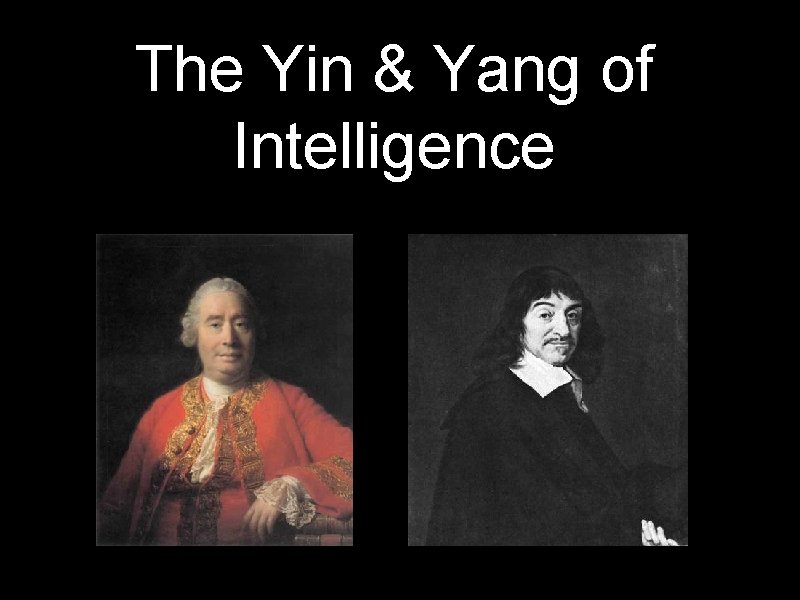 The Yin & Yang of Intelligence 