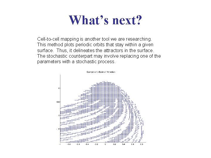 What’s next? Cell-to-cell mapping is another tool we are researching. This method plots periodic