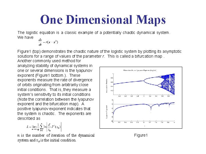 One Dimensional Maps The logistic equation is a classic example of a potentially chaotic