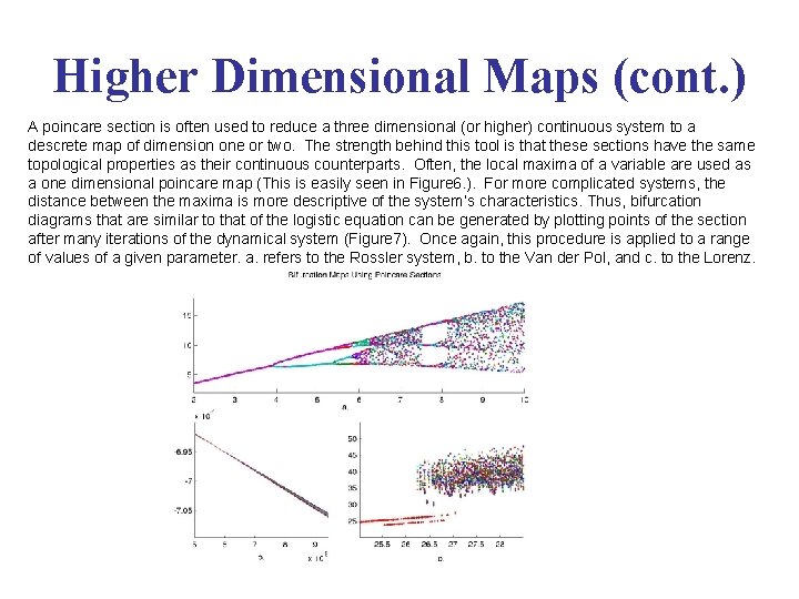 Higher Dimensional Maps (cont. ) A poincare section is often used to reduce a
