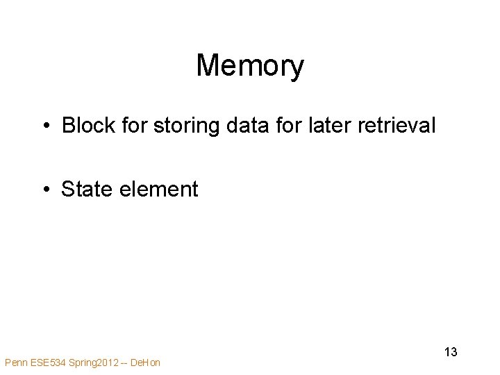Memory • Block for storing data for later retrieval • State element Penn ESE