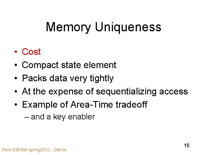 Memory Uniqueness • • • Cost Compact state element Packs data very tightly At