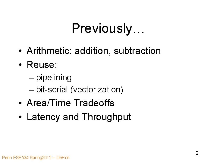 Previously… • Arithmetic: addition, subtraction • Reuse: – pipelining – bit-serial (vectorization) • Area/Time