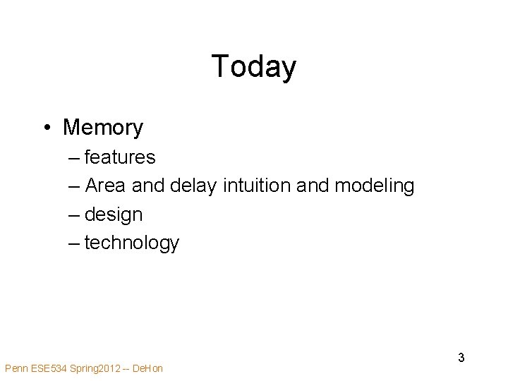 Today • Memory – features – Area and delay intuition and modeling – design
