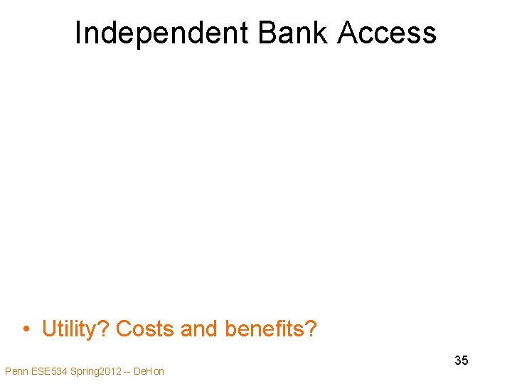 Independent Bank Access • Utility? Costs and benefits? Penn ESE 534 Spring 2012 --