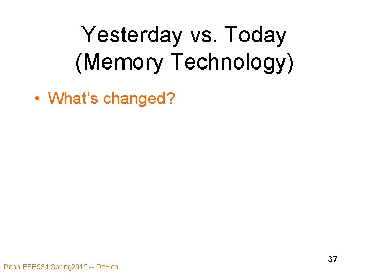 Yesterday vs. Today (Memory Technology) • What’s changed? Penn ESE 534 Spring 2012 --