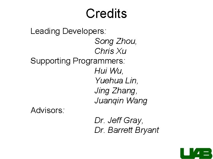 Credits Leading Developers: Song Zhou, Chris Xu Supporting Programmers: Hui Wu, Yuehua Lin, Jing