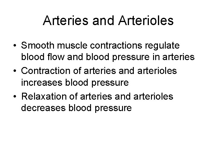 Arteries and Arterioles • Smooth muscle contractions regulate blood flow and blood pressure in