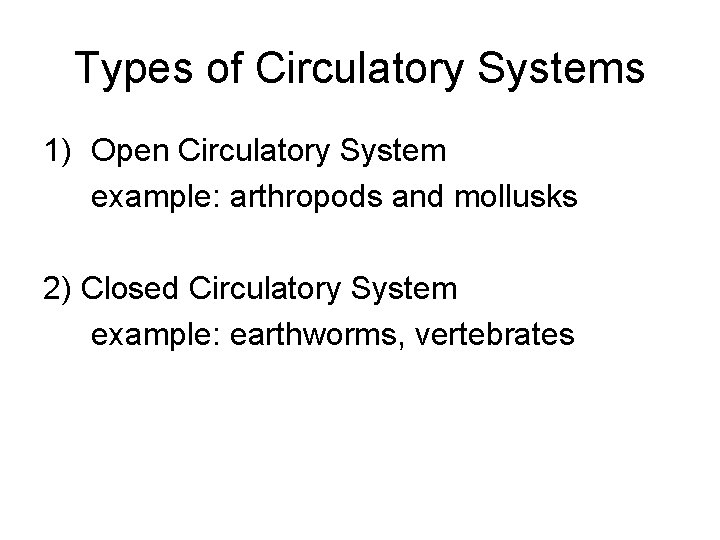 Types of Circulatory Systems 1) Open Circulatory System example: arthropods and mollusks 2) Closed
