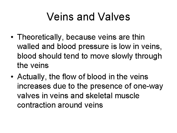 Veins and Valves • Theoretically, because veins are thin walled and blood pressure is