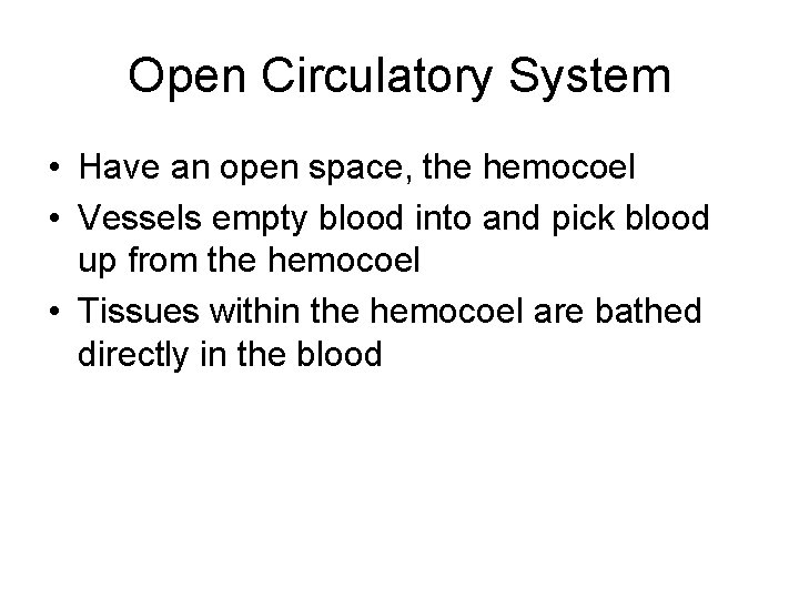 Open Circulatory System • Have an open space, the hemocoel • Vessels empty blood