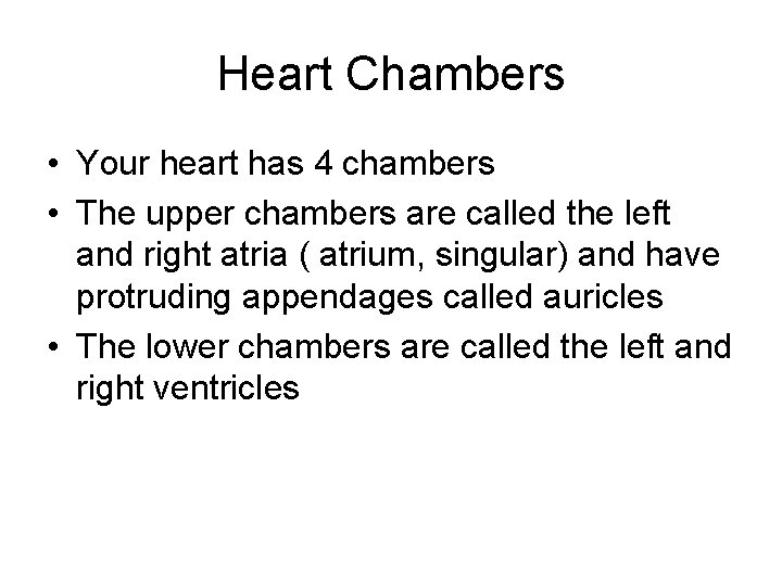 Heart Chambers • Your heart has 4 chambers • The upper chambers are called
