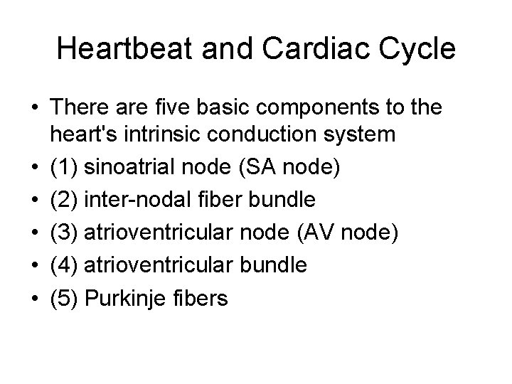 Heartbeat and Cardiac Cycle • There are five basic components to the heart's intrinsic
