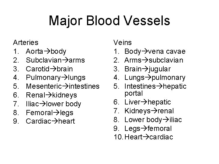 Major Blood Vessels Arteries 1. Aorta body 2. Subclavian arms 3. Carotid brain 4.