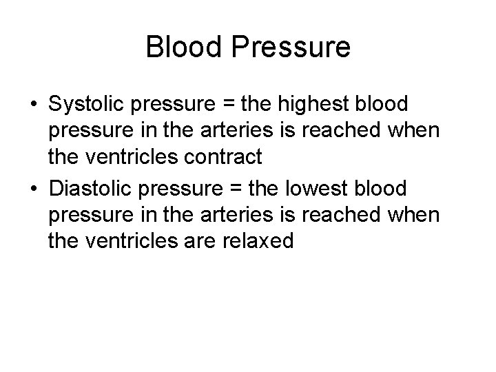 Blood Pressure • Systolic pressure = the highest blood pressure in the arteries is